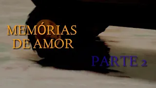 MEMÓRIAS DE AMOR- PARTE 2