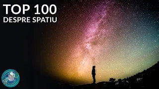 TOP 100 Lucruri Interesante despre Spatiu si Univers
