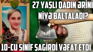 10-cu sinif şagirdi vəfat etdi - 27 yaşlı qadın ərini niyə baltaladı?