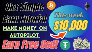 Okx Simple Earn Tutorial:How To Make Money On Autopilot | Earn Free USDT