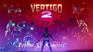 Vertigo 2 Episode 17: Crucible