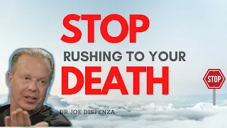 STOP Rushing to Your DEATH | Dr Joe Dispenza