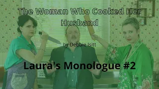 Laura's Monologue #2 from The Woman Who Cooked Her Husband