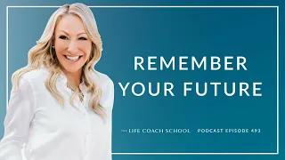 Ep #493: Remember Your Future