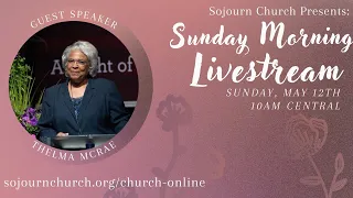 Sunday Morning Livestream | Guest Thelma McRae | Sunday, May 12th, 2024 | Sojourn Church