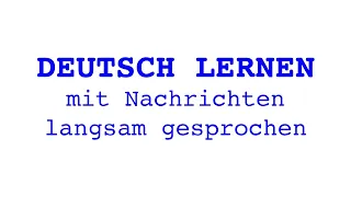 Deutsch lernen mit Nachrichten, 22 05 2024 – langsam gesprochen