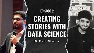 EP 2 - Creating Stories with Data Science |  Ft. Rohit Sharma | The Untitled Show