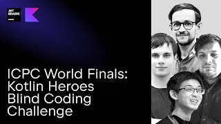 ICPC World Finals: Kotlin Heroes Blind Coding Challenge with tourist, ecnerwala, pashka, and Egor