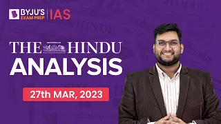 The Hindu Newspaper Analysis | 27 March 2023 | Current Affairs Today | UPSC Editorial Analysis