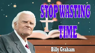 Billy Graham Messages  -  STOP WASTING TIME