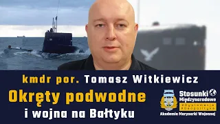 Okręty podwodne i wojna na Bałtyku | Kmdr por. Tomasz Witkiewicz
