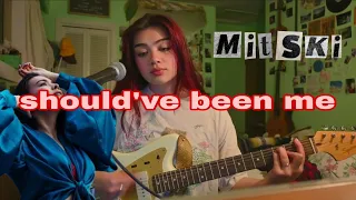 should've been me by mitski - cover