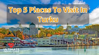 Top 5 Places To Visit In Turku | Ultimate Travel Guide