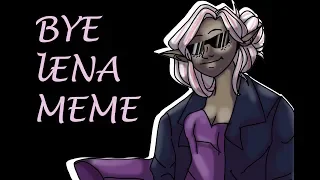 |Bye Lena Problems|Meme (Bye Nixie)