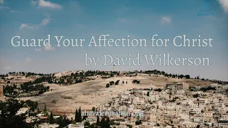 David Wilkerson - Guard Your Affection for Christ | Sermon - Must Hear