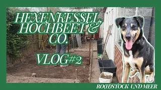 Hexenkessel, Hochbeet & Co. Vlog #2 Rohstock Garten & Meer