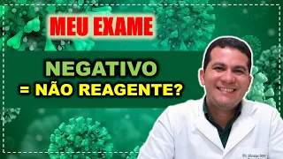 MEU EXAME I Negativo e Não Reagente é  a MESMA COISA?