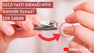 Gecə Vaxtı Dırnağı Niyə Kəsmək Olmaz? - ŞOK SƏBƏB