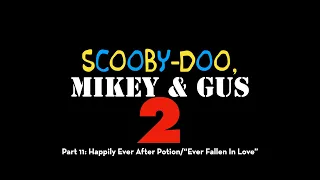 Scooby Doo, Mikey & Gus 2 (Shrek 2) Part 11 - Happily Ever After Potion/"Ever Fallen In Love"