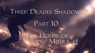 Thief: Deadly Shadows -10- The House of Widow Moira