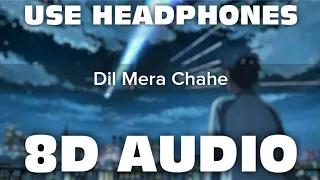 Dil Mera Chahe (8D AUDIO) | Yuhi Nahi Tujhpe Dil Ye Fida Hai | Use Headphones | Mr. 8D World |🔥🎧🔥