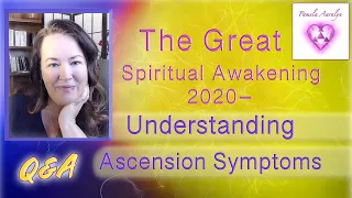 The Great Spiritual Awakening 2020- Understanding Ascension Symptoms- Q and A
