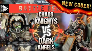 **NEW CODEX** Chaos Knights vs Dark Angels 2000pts | Warhammer 40,000 Battle Report