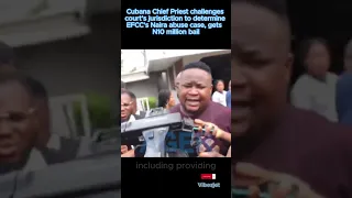 Cubana Chief Priest challenges court’s jurisdiction to determine EFCC’s Naira abuse case