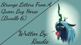 Strange Letters From A Queen Bug Horse [Bundle 6] (Fanfic Reading - Comedy/Slice Of Life MLP)