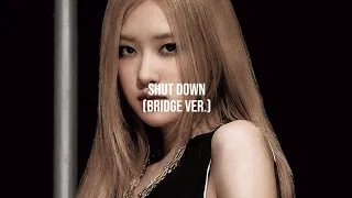 BLACKPINK - 'Shut Down' (BRIDGE Ver.) @kyontheprize