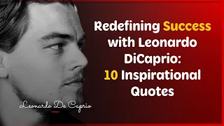 Redefining Success with Leonardo DiCaprio: 10 Inspirational Quotes