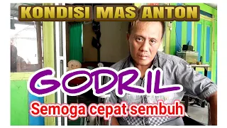 KONDISI MAS ANTON GODRIL SEKARANG