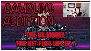 Gambling Addiction: The UK Model (The Bet Free Life Ep7)