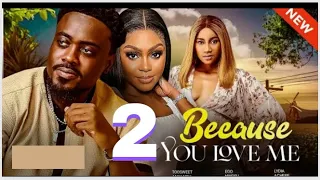 BECAUSE YOU LOVE ME 2 (Trending Nollywood Nigerian Movie) Toosweet Annan, Lydia Achebe, Ego #2024