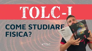 Come studiare Fisica per il TOLC I: Argomenti & Consigli