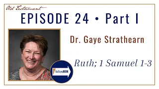 Come Follow Me : Ruth ; Samuel 1-3 -- Part 1 : Dr. Gaye Strathearn
