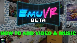 EmuVR Beta: How to Add Video & Music