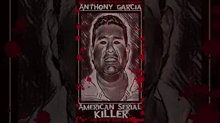 Anthony Garcia, American Serial Killer