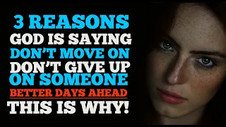 3 REASONS GOD IS NOT LETTING YOU MOVE ON/LET GO FROM SOMEONE(MUST WATCH)