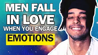 Men Fall in Love When You Engage In Their Emotions