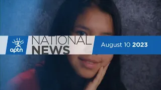 APTN National News August 10, 2023 – Possible unmarked graves, Tina Fontaine remembered