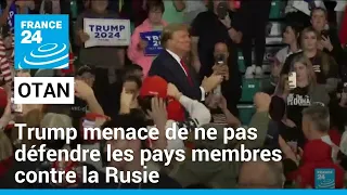 Trump menace de ne pas défendre les pays de l'Otan en retard de paiement face à la Russie