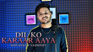 DIL KO KARAAR AAYA Reprise - Neha Kakkar | Yasser Desai | Cover | Shivankur Vashisht