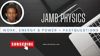 JAMB PHYSICS EP 4 - WORK, ENERGY & POWER  + Past Questions + Solutions