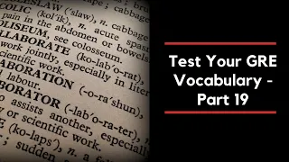 Test your GRE Vocabulary Knowledge - GRE Vocabulary Test Part 19