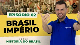 Episódio 2 - Brasil Império - História do Brasil