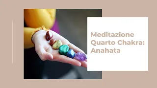 Meditazione Quarto Chakra - Anahata Chakra - Chakra del Cuore Meditazione guidata