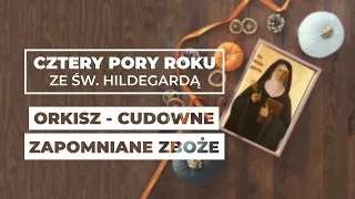 ORKISZ - cudowne zboże || Dr n. med. Norbert Szaluś || Cztery pory roku ze św. Hildegardą #02