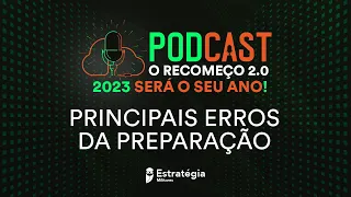 Podcast O Recomeço 2.0: 2023 será o seu ano! - EP.02: principais erros da preparação.