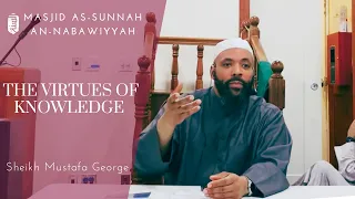 The Virtues of Knowledge and its People | Sheikh Abu Isma'eel Mustafa George